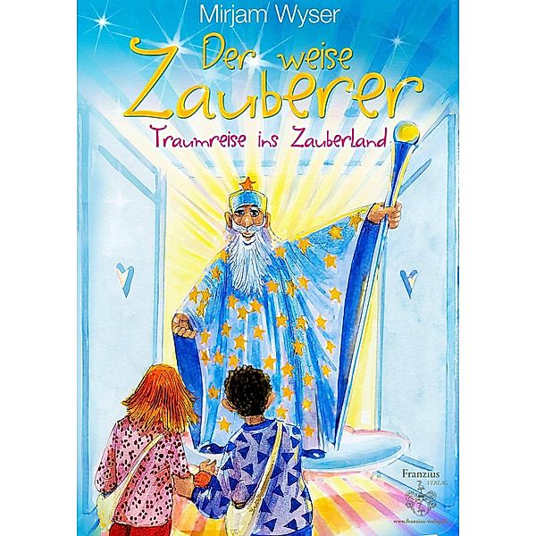 Der weise Zauberer / Der weise Zauberer Bd.1, Mirjam Wyser