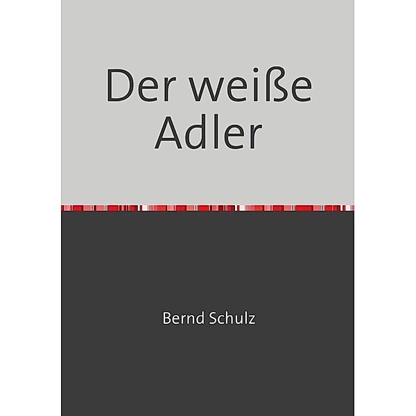 Der weisse Adler, Bernd Schulz