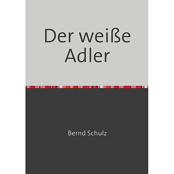Der weiße Adler, Bernd Schulz