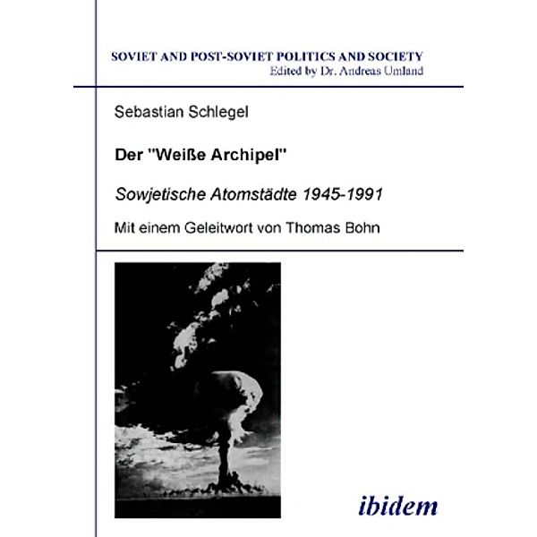 Der Weiße Archipel - Sowjetische Atomstädte 1945-1991, Sebastian Schlegel