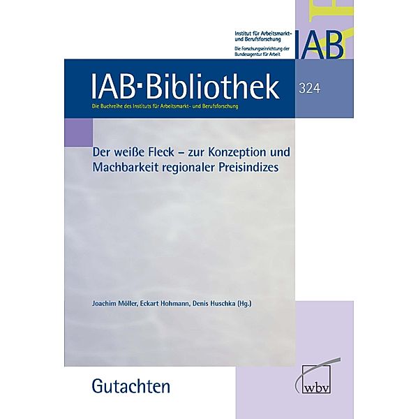 Der weisse Fleck / IAB-Bibliothek (Gutachten) Bd.324, Eckart Hohmann, Denis Huschka, Joachim Möller