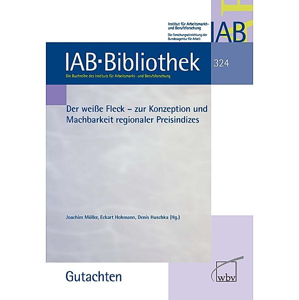 Der weiße Fleck / IAB-Bibliothek (Gutachten) Bd.324, Eckart Hohmann, Denis Huschka, Joachim Möller