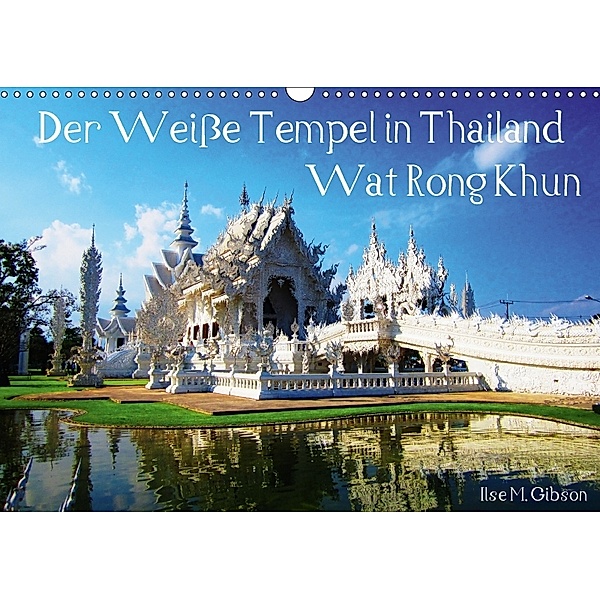 Der Weiße Tempel in Thailand Wat Rong Khun (Wandkalender 2018 DIN A3 quer), Ilse M. Gibson
