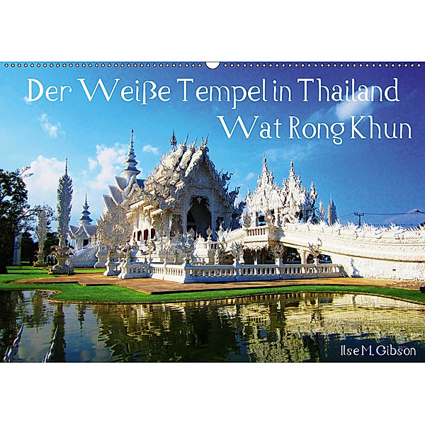 Der Weiße Tempel in Thailand Wat Rong Khun (Wandkalender 2019 DIN A2 quer), Ilse M. Gibson