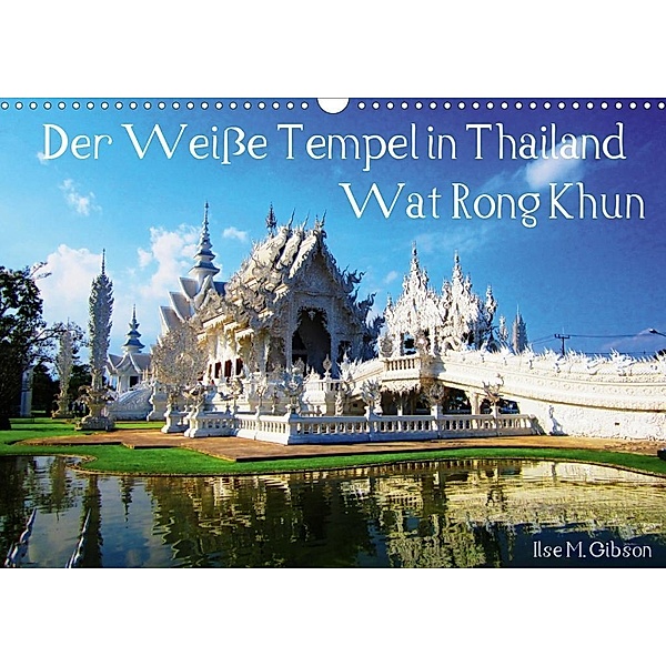 Der Weiße Tempel in Thailand Wat Rong Khun (Wandkalender 2020 DIN A3 quer), Ilse M. Gibson
