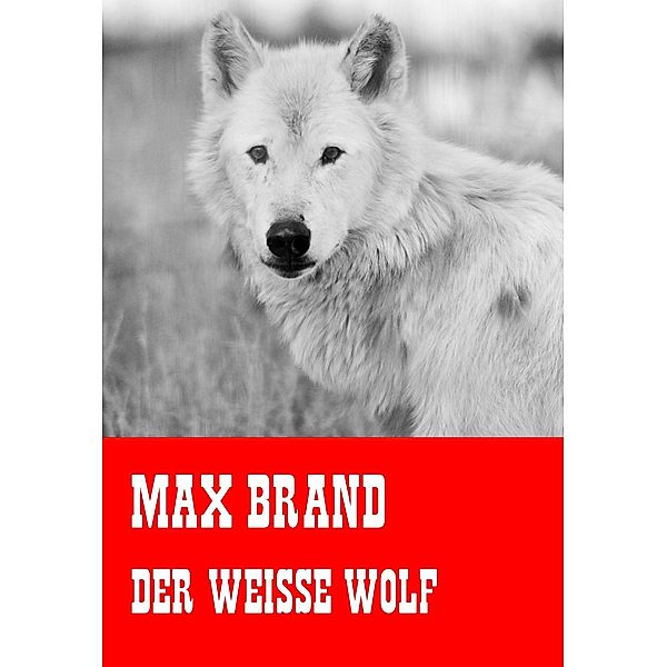 Der weiße Wolf, Max Brand