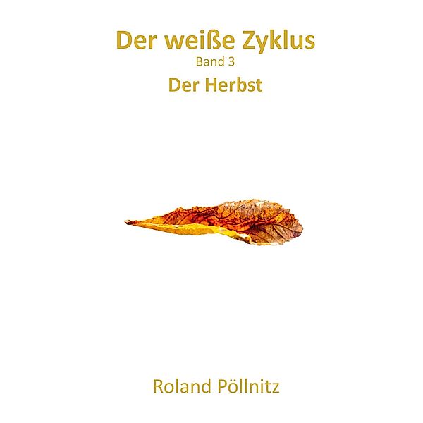 Der weiße Zyklus / Der weiße Zyklus Bd.3, Roland Pöllnitz