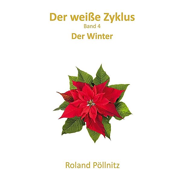 Der weisse Zyklus / Der weisse Zyklus Bd.4, Roland Pöllnitz
