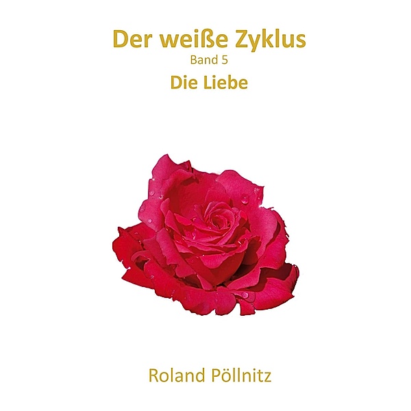 Der weisse Zyklus / Der weisse Zyklus Bd.5, Roland Pöllnitz