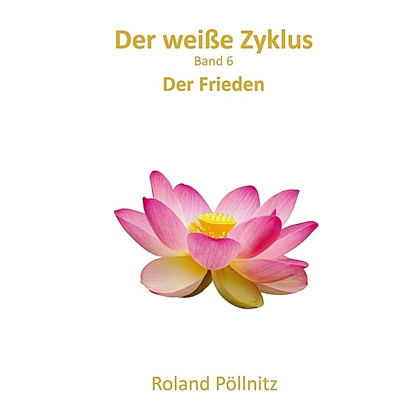 Der weisse Zyklus / Der weisse Zyklus Bd.6, Roland Pöllnitz
