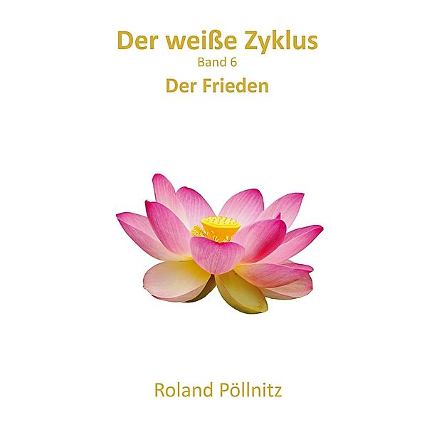 Der weiße Zyklus / Der weiße Zyklus Bd.6, Roland Pöllnitz