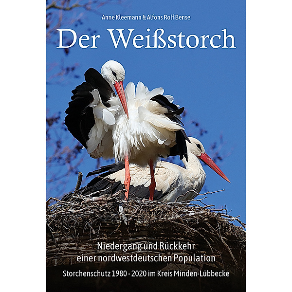 Der Weissstorch. Niedergang und Rückkehr einer nordwestdeutschen Population, Anne Kleemann, Alfons Rolf Bense