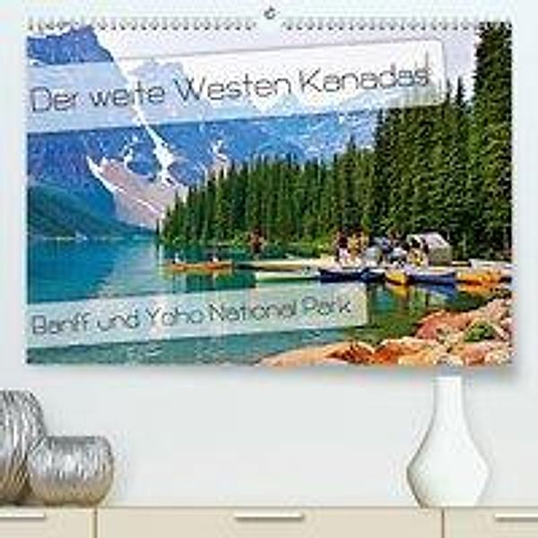 Der weite Westen Kanadas - Banff und Yoho National Park(Premium, hochwertiger DIN A2 Wandkalender 2020, Kunstdruck in Ho, Nico Schaefer