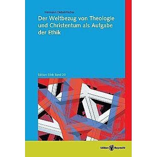 Der Weltbezug von Theologie und Christentum als Aufgabe der Ethik, Hermann Diebel-Fischer