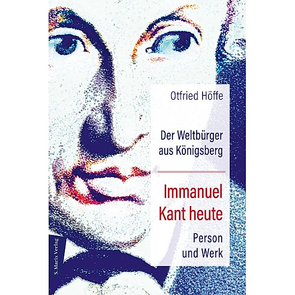 Der Weltbürger aus Königsberg Immanuel Kant heute, Otfried Höffe