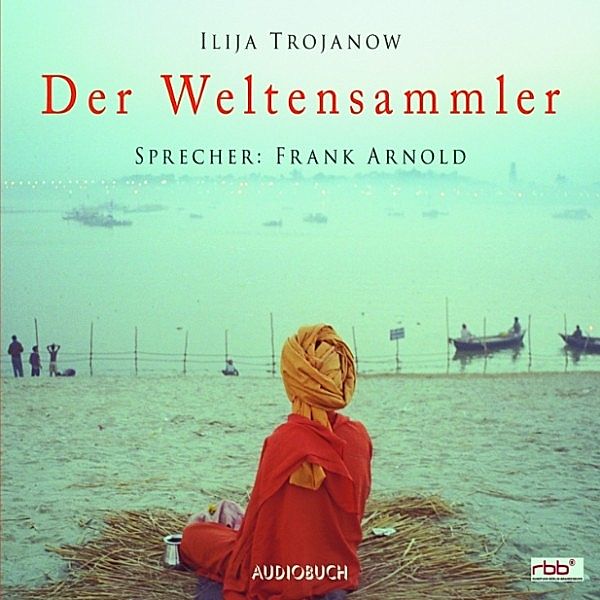 Der Weltensammler, Ilija Trojanow