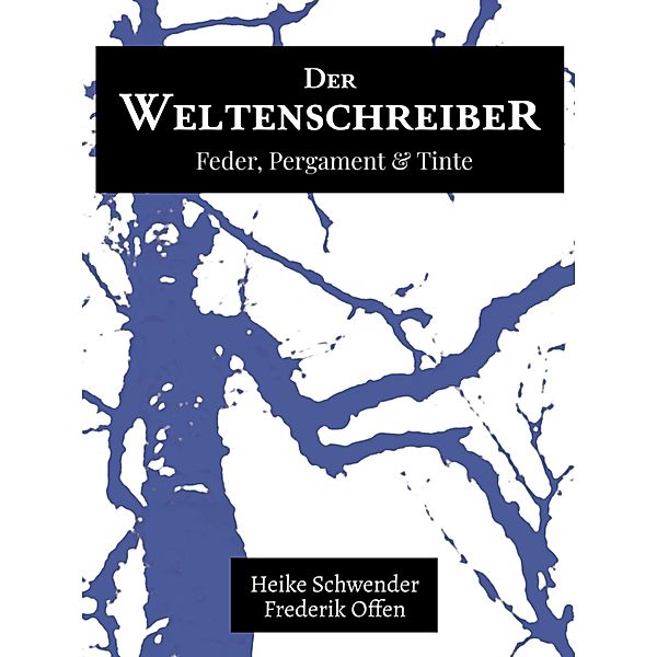 Der Weltenschreiber / Feder, Pergament und Tinte Bd.1, Heike Schwender, Frederik Offen
