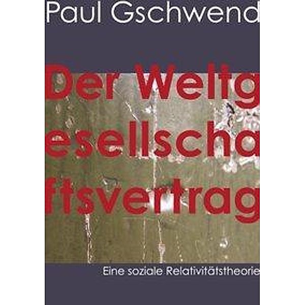 Der Weltgesellschaftsvertrag, Paul Gschwend