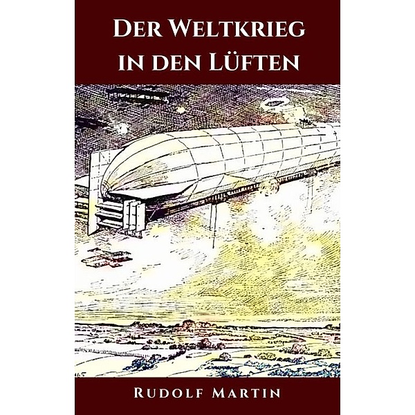 Der Weltkrieg in den Lüften, Rudolf Martin