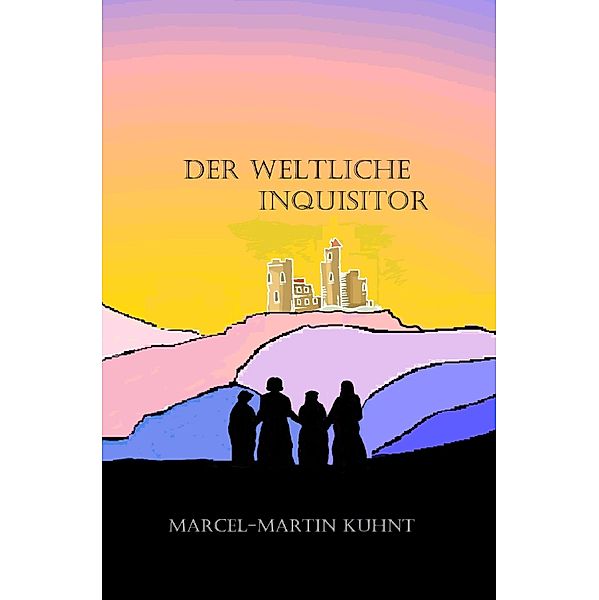 Der Weltliche Inquisitor / Wechsungen Bd.2, Marcel-Martin Kuhnt