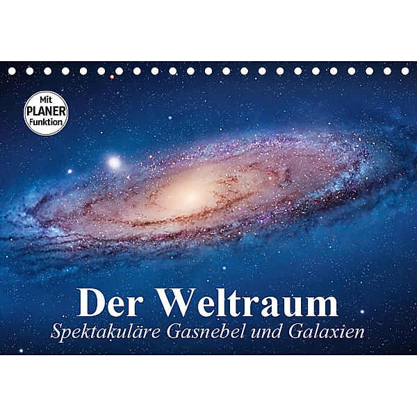 Der Weltraum. Spektakuläre Gasnebel und Galaxien (Tischkalender 2019 DIN A5 quer), Elisabeth Stanzer