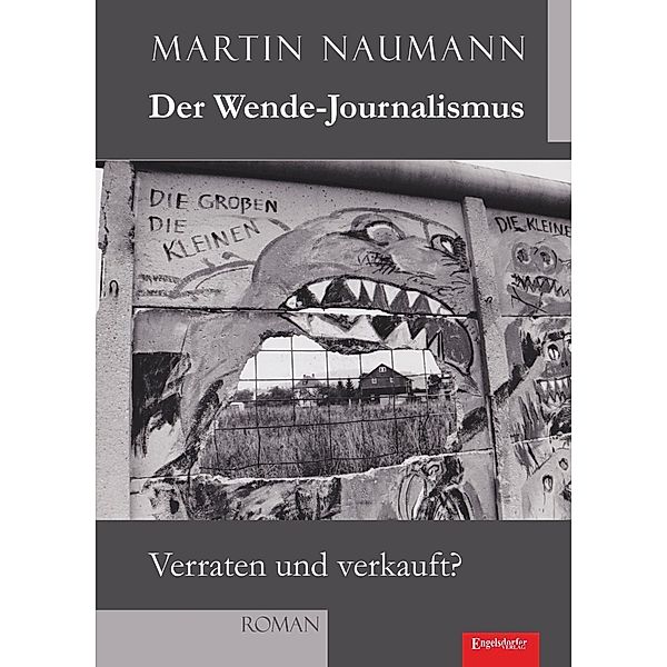Der Wende-Journalismus. Verraten und verkauft?, Martin Naumann