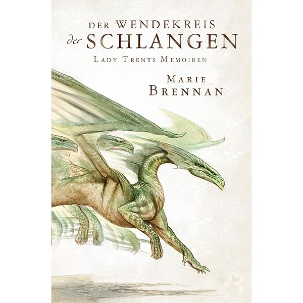 Der Wendekreis der Schlangen / Lady Trents Memoiren Bd.2, Marie Brennan