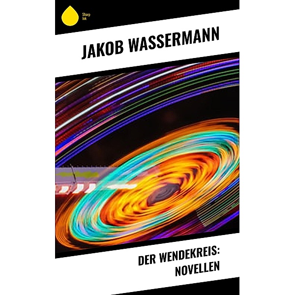 Der Wendekreis: Novellen, Jakob Wassermann