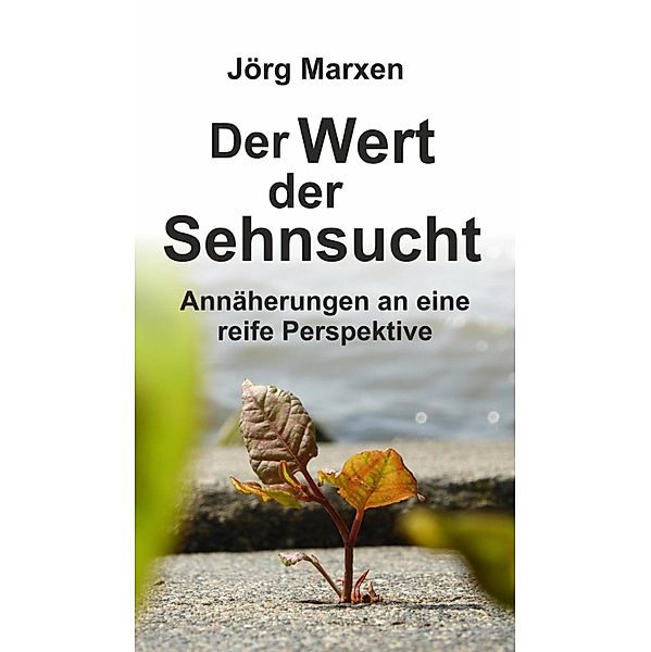 Der Wert der Sehnsucht, Jörg Marxen