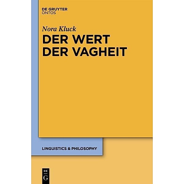 Der Wert der Vagheit / Linguistics & Philosophy Bd.5, Nora Kluck
