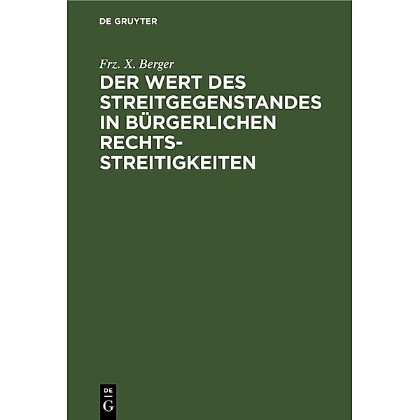 Der Wert des Streitgegenstandes in bürgerlichen Rechtsstreitigkeiten, Frz. X. Berger