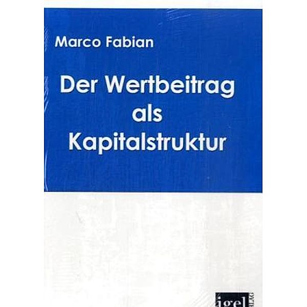 Der Wertbeitrag als Kapitalstruktur, Marco Fabian