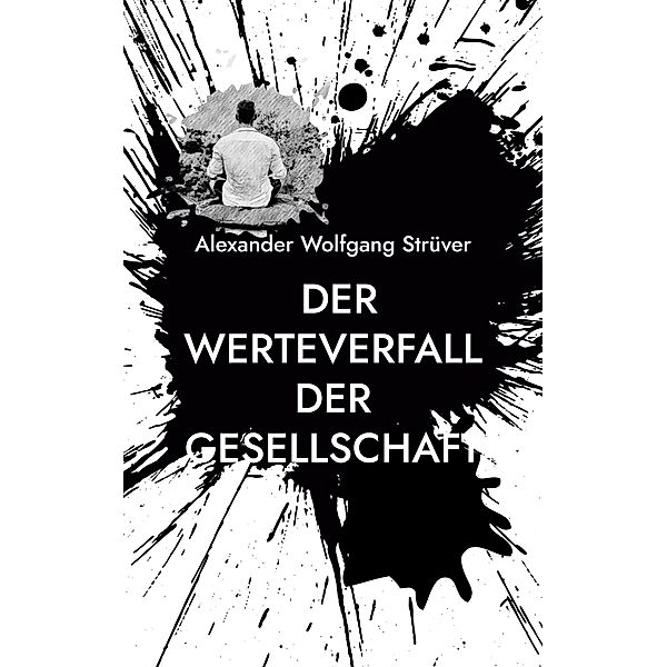 Der Werteverfall der Gesellschaft, Alexander Wolfgang Strüver