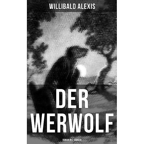 DER WERWOLF (Roman in 2 Bänden), Willibald Alexis