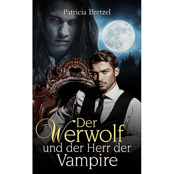 Der Werwolf und der Herr der Vampire / Kingdom of Werewolves Bd.4, Fatima Patricia Bretzel