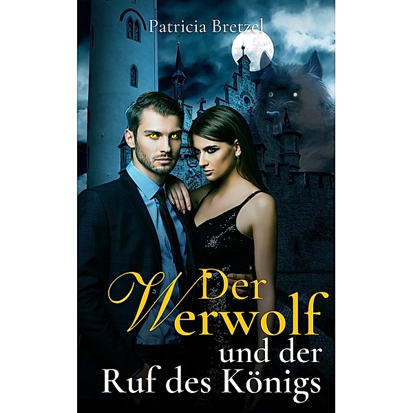 Der Werwolf und der Ruf des Königs / Kingdom of Werewolves Bd.3, Patricia Bretzel