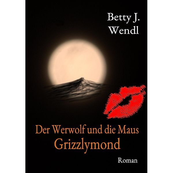 Der Werwolf und die Maus / Der Werwolf und die Maus Bd.1, Betty J. Wendl