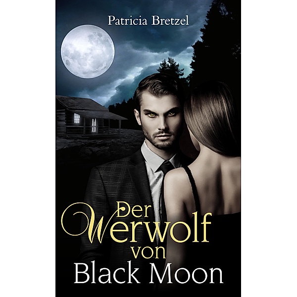 Der Werwolf von Black Moon / Kingdom of Werewolves Bd.1, Patricia Bretzel