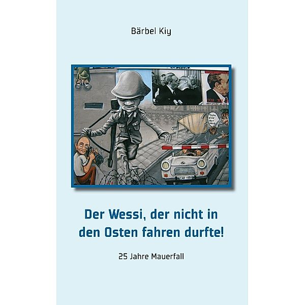 Der Wessi, der nicht in den Osten fahren durfte!, Bärbel Kiy