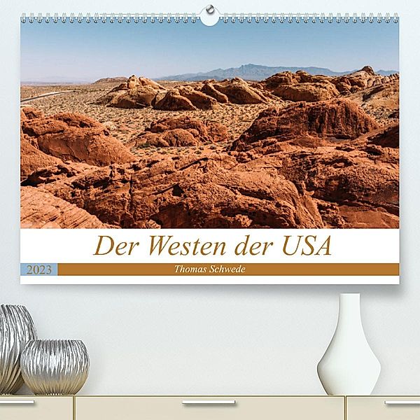 Der Westen der USA (Premium, hochwertiger DIN A2 Wandkalender 2023, Kunstdruck in Hochglanz), Thomas Schwede