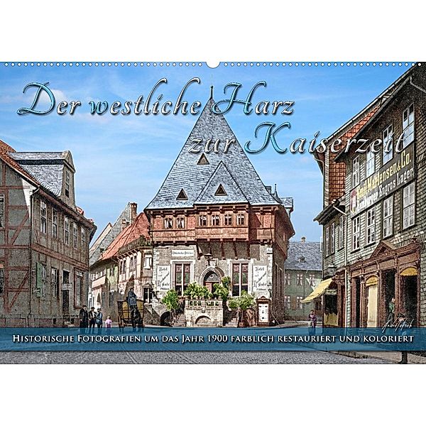 Der westliche Harz zur Kaiserzeit - Fotos neu restauriert (Wandkalender 2022 DIN A2 quer), André Tetsch
