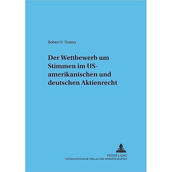 Der Wettbewerb um Stimmen im US-amerikanischen und deutschen Aktienrecht, Robert F. Thoma