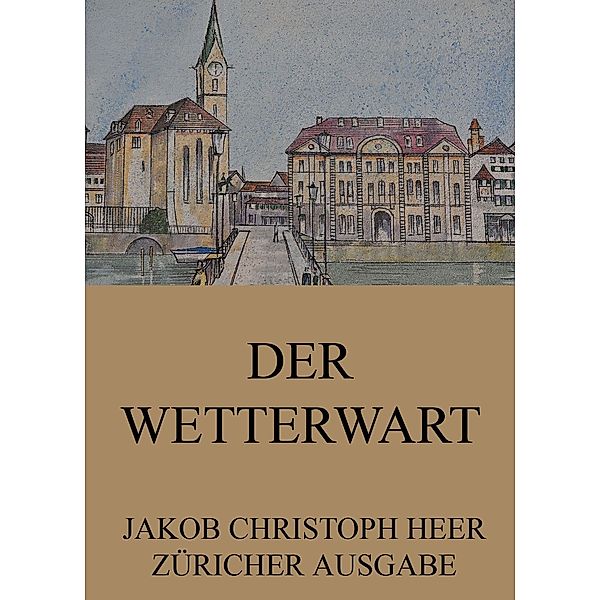 Der Wetterwart, Jakob Christoph Heer