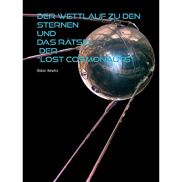 Der Wettlauf zu den Sternen und das Rätsel der Lost Cosmonauts, Oskar Kewitz
