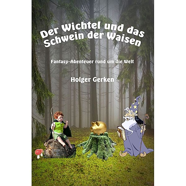 Der Wichtel und das Schwein der Waisen, Holger Gerken