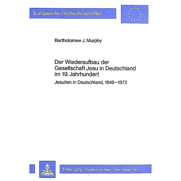 Der Wiederaufbau der Gesellschaft Jesu in Deutschland im 19. Jahrhundert, Bartholomew J. Murphy