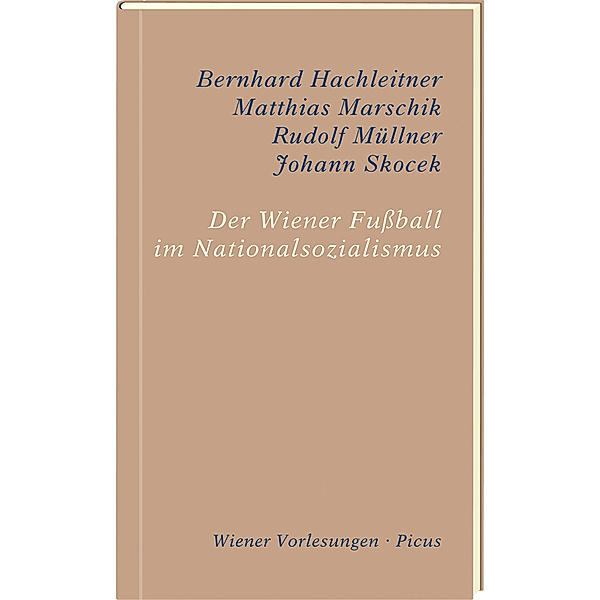Der Wiener Fußball im Nationalsozialismus, Matthias Marschik, Rudolf Müllner, Johann Skocek