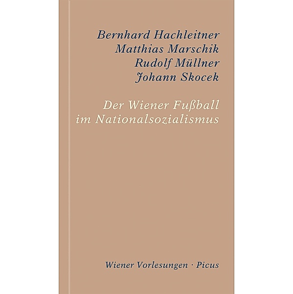 Der Wiener Fussball im Nationalsozialismus / Wiener Vorlesungen Bd.192, Bernhard Hachleitner, Matthias Marschik, Rudolf Müllner, Johann Skocek
