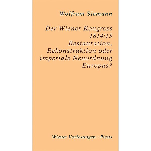 Der Wiener Kongress 1814/15 / Wiener Vorlesungen Bd.187, Wolfram Siemann