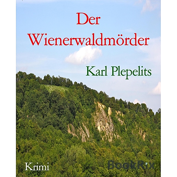 Der Wienerwaldmörder / Mordlust Bd.6, Karl Plepelits